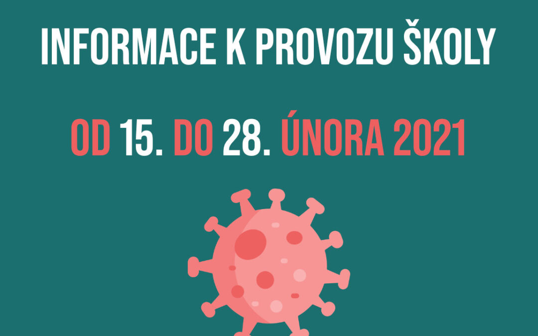 INFORMACE K PROVOZU ŠKOL A ŠKOLSKÝCH ZAŘÍZENÍ OD 15. ÚNORA 2021 DO 28. ÚNORA 2021