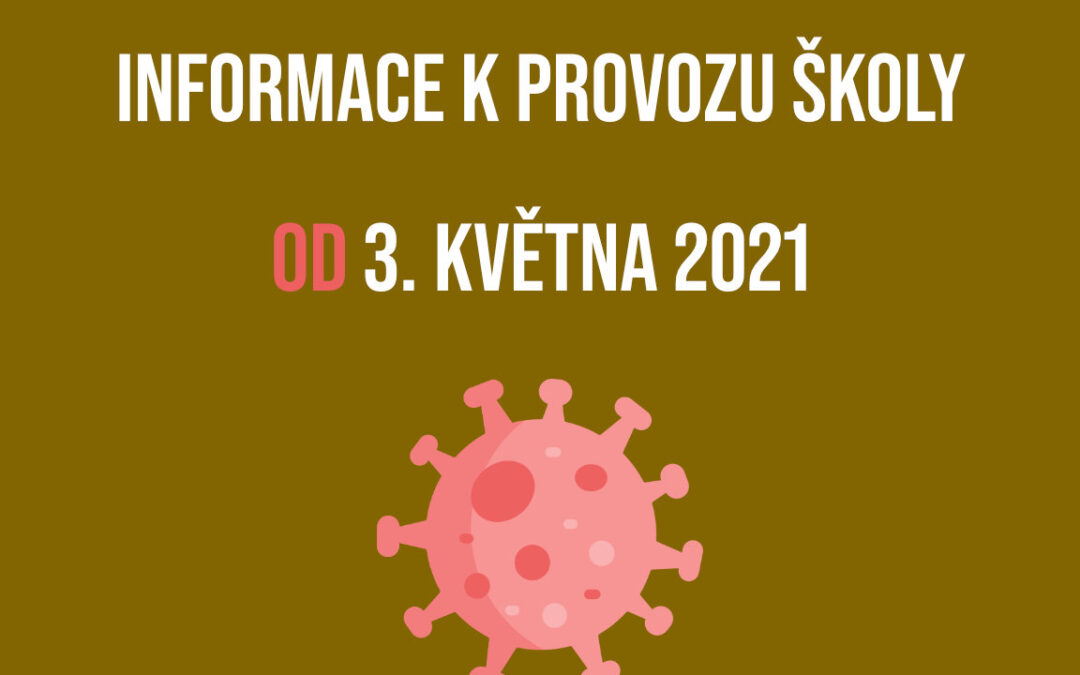 Informace k provozu školy od 3. KVĚTNA 2021