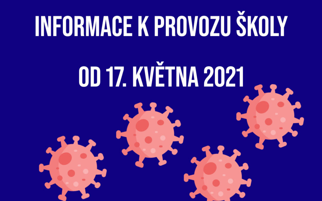 Informace k provozu školy od 17. KVĚTNA 2021